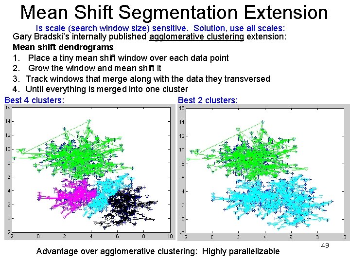 Mean Shift Segmentation Extension Is scale (search window size) sensitive. Solution, use all scales: