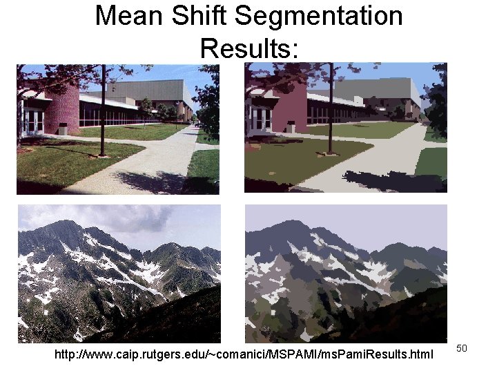 Mean Shift Segmentation Results: http: //www. caip. rutgers. edu/~comanici/MSPAMI/ms. Pami. Results. html 50 