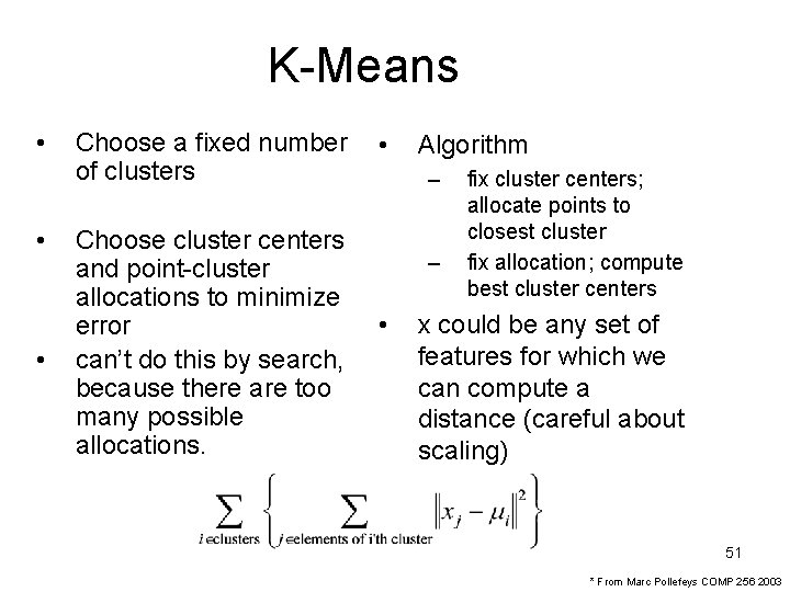 K-Means • • • Choose a fixed number of clusters Choose cluster centers and