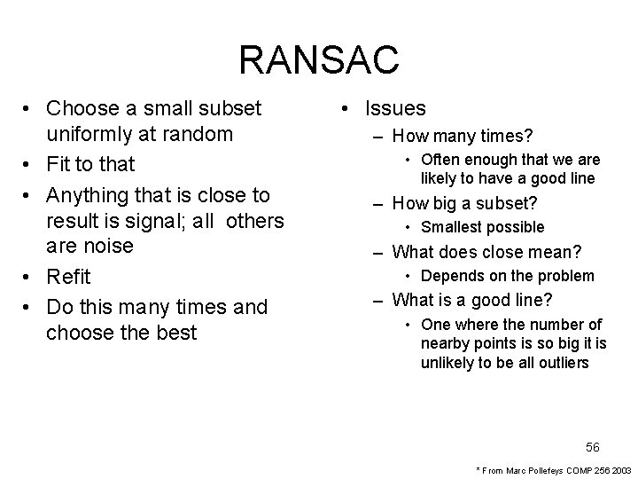 RANSAC • Choose a small subset uniformly at random • Fit to that •