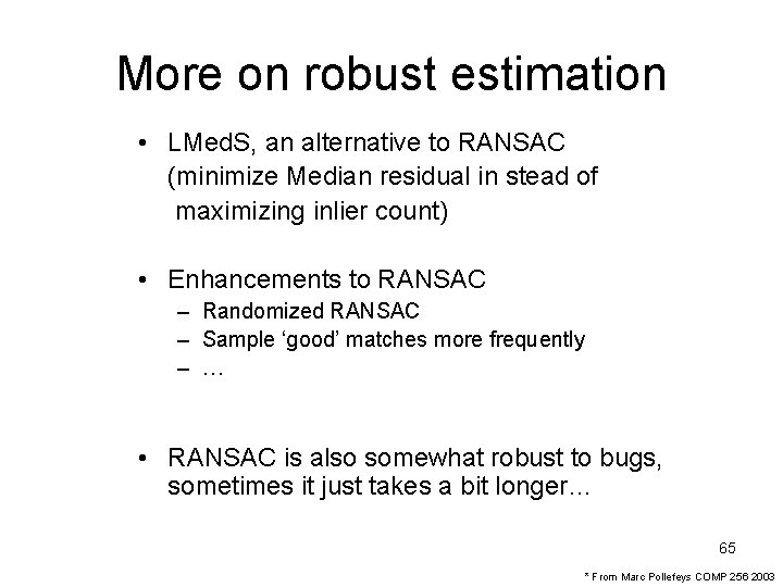 More on robust estimation • LMed. S, an alternative to RANSAC (minimize Median residual