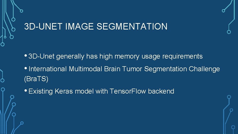 3 D-UNET IMAGE SEGMENTATION • 3 D-Unet generally has high memory usage requirements •