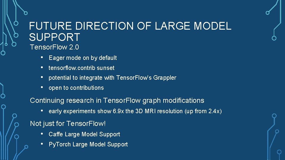 FUTURE DIRECTION OF LARGE MODEL SUPPORT Tensor. Flow 2. 0 • • Eager mode