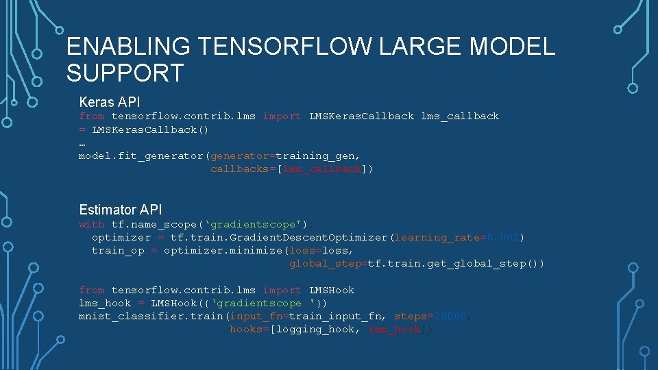 ENABLING TENSORFLOW LARGE MODEL SUPPORT Keras API from tensorflow. contrib. lms import LMSKeras. Callback