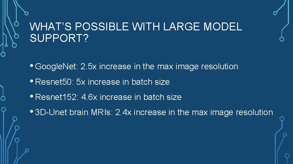 WHAT’S POSSIBLE WITH LARGE MODEL SUPPORT? • Google. Net: 2. 5 x increase in