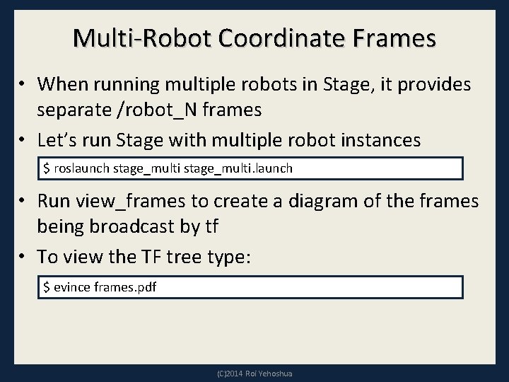Multi-Robot Coordinate Frames • When running multiple robots in Stage, it provides separate /robot_N