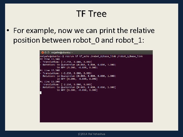 TF Tree • For example, now we can print the relative position between robot_0