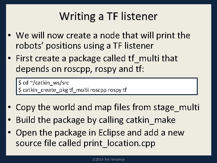 Writing a TF listener • We will now create a node that will print