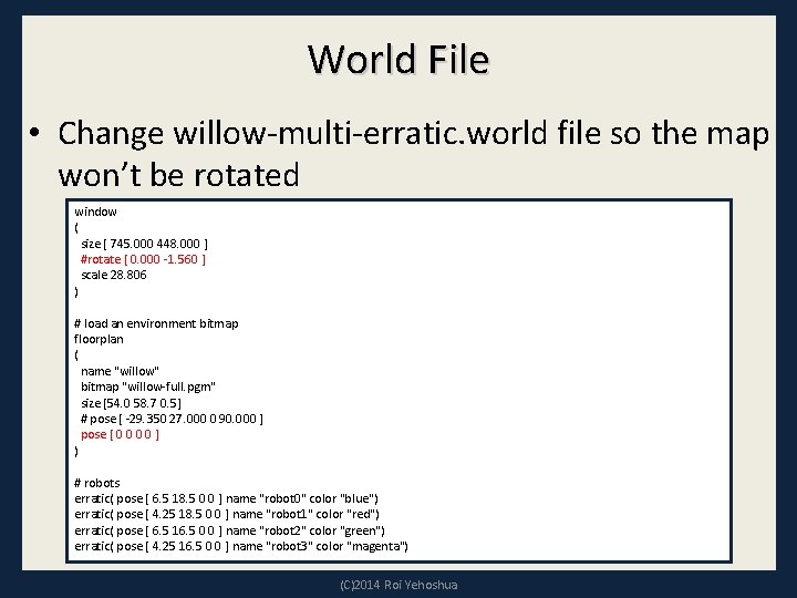 World File • Change willow-multi-erratic. world file so the map won’t be rotated window