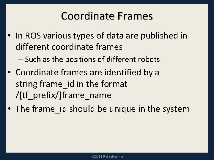 Coordinate Frames • In ROS various types of data are published in different coordinate