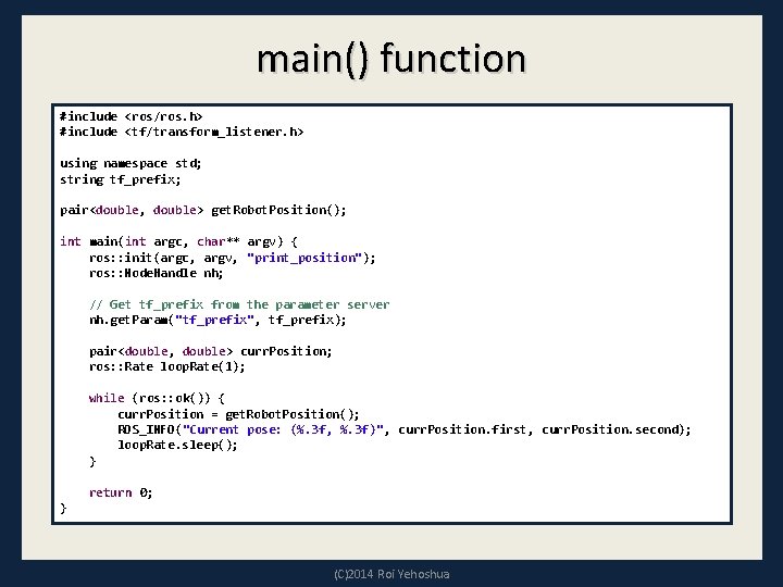 main() function #include <ros/ros. h> #include <tf/transform_listener. h> using namespace std; string tf_prefix; pair<double,