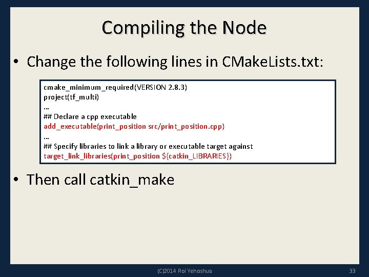 Compiling the Node • Change the following lines in CMake. Lists. txt: cmake_minimum_required(VERSION 2.