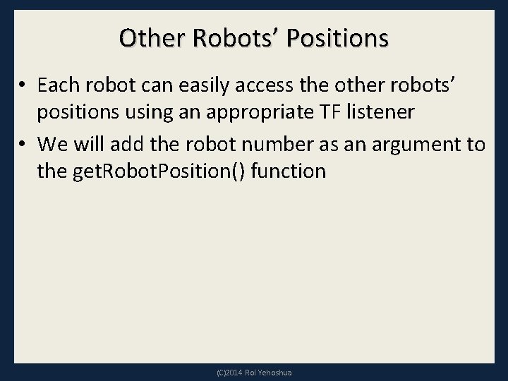 Other Robots’ Positions • Each robot can easily access the other robots’ positions using