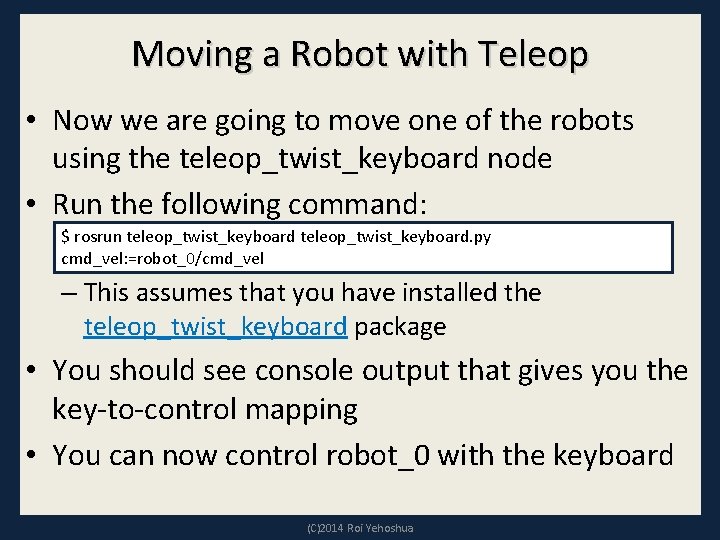 Moving a Robot with Teleop • Now we are going to move one of