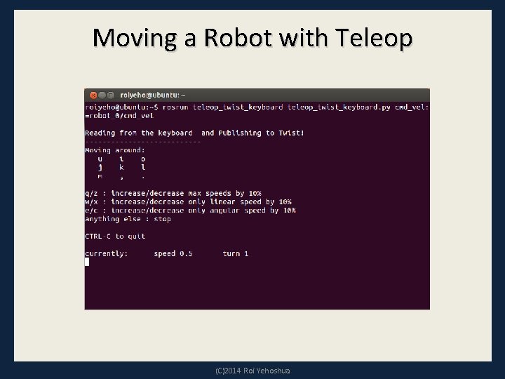 Moving a Robot with Teleop (C)2014 Roi Yehoshua 