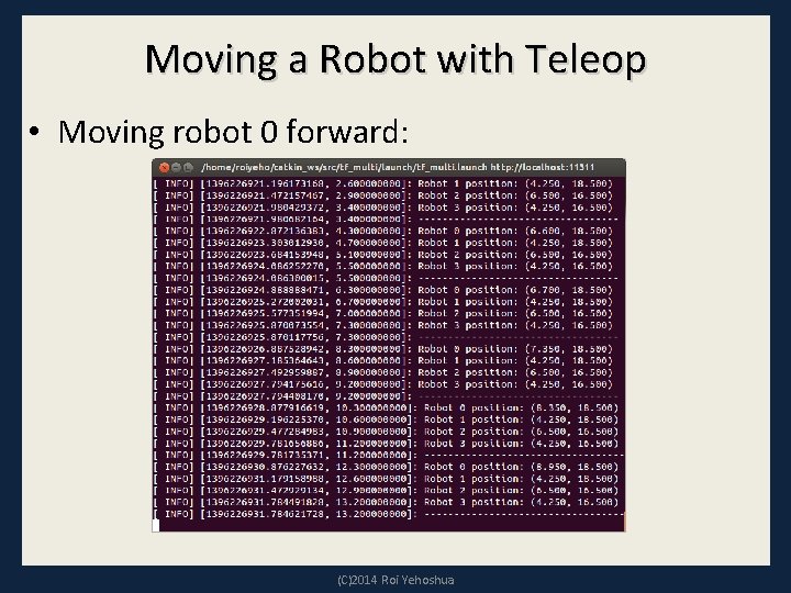 Moving a Robot with Teleop • Moving robot 0 forward: (C)2014 Roi Yehoshua 