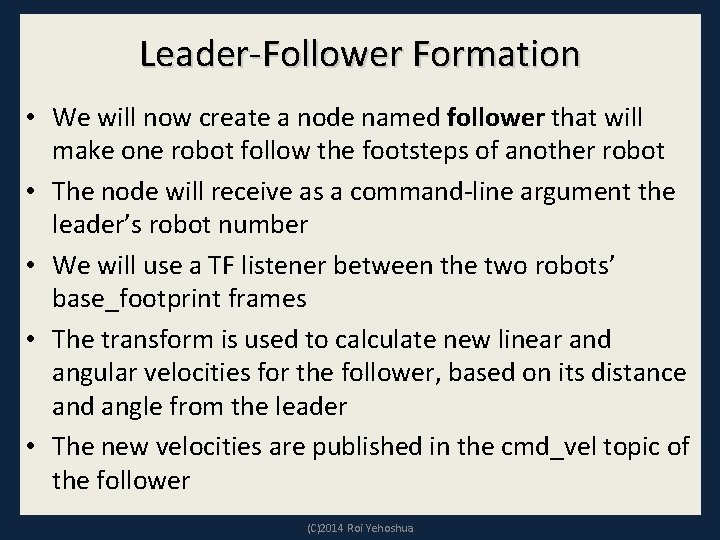 Leader-Follower Formation • We will now create a node named follower that will make