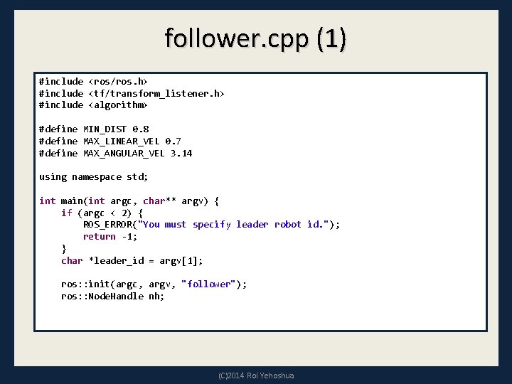follower. cpp (1) #include <ros/ros. h> #include <tf/transform_listener. h> #include <algorithm> #define MIN_DIST 0.