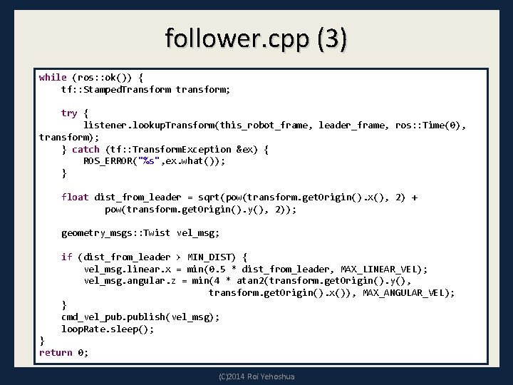 follower. cpp (3) while (ros: : ok()) { tf: : Stamped. Transform transform; try