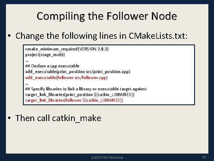 Compiling the Follower Node • Change the following lines in CMake. Lists. txt: cmake_minimum_required(VERSION