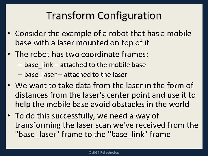Transform Configuration • Consider the example of a robot that has a mobile base