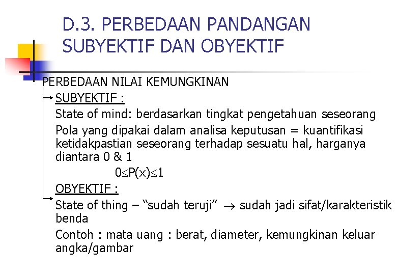 D. 3. PERBEDAAN PANDANGAN SUBYEKTIF DAN OBYEKTIF PERBEDAAN NILAI KEMUNGKINAN SUBYEKTIF : State of