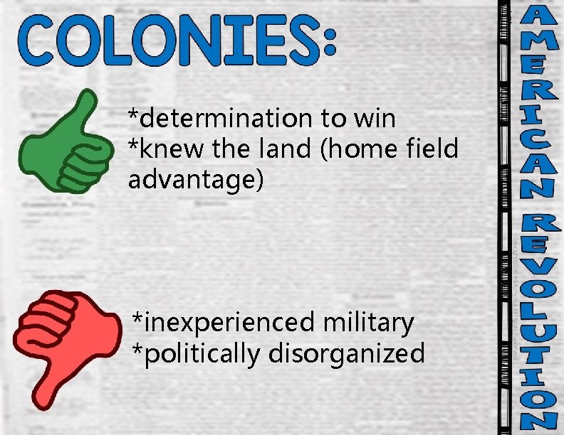 *determination to win *knew the land (home field advantage) *inexperienced military *politically disorganized 