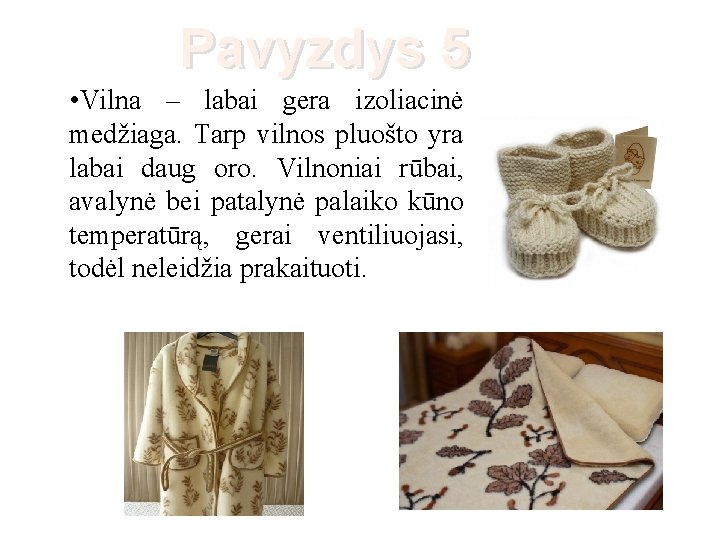 Pavyzdys 5 • Vilna – labai gera izoliacinė medžiaga. Tarp vilnos pluošto yra labai