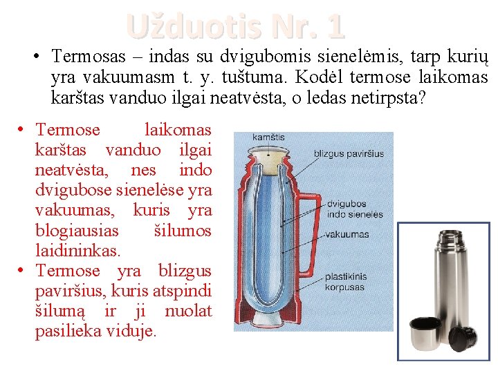 Užduotis Nr. 1 • Termosas – indas su dvigubomis sienelėmis, tarp kurių yra vakuumasm