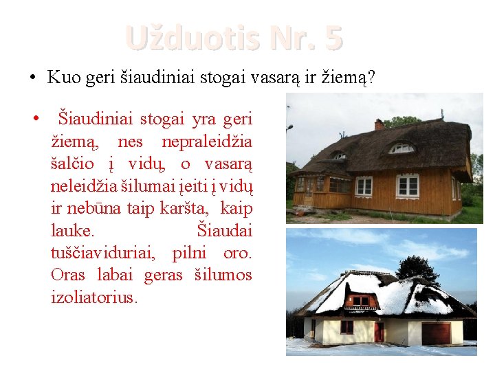 Užduotis Nr. 5 • Kuo geri šiaudiniai stogai vasarą ir žiemą? • Šiaudiniai stogai