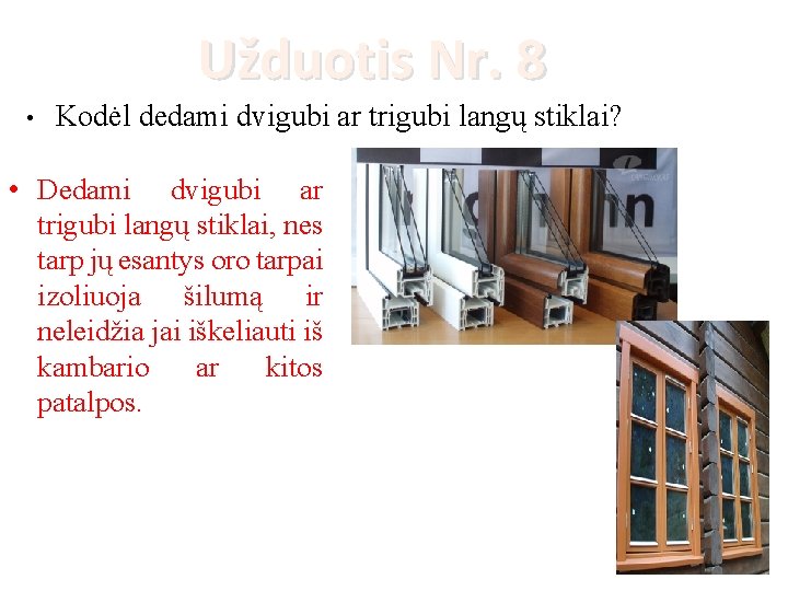 Užduotis Nr. 8 • Kodėl dedami dvigubi ar trigubi langų stiklai? • Dedami dvigubi