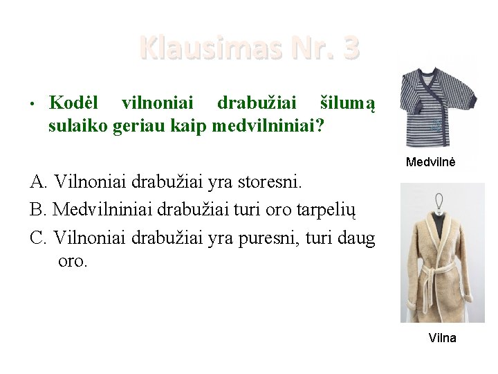 Klausimas Nr. 3 • Kodėl vilnoniai drabužiai šilumą sulaiko geriau kaip medvilniniai? Medvilnė A.