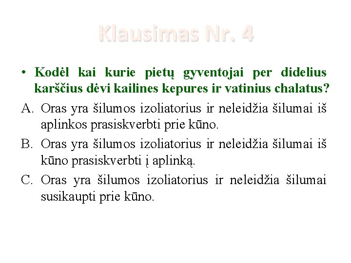 Klausimas Nr. 4 • Kodėl kai kurie pietų gyventojai per didelius karščius dėvi kailines