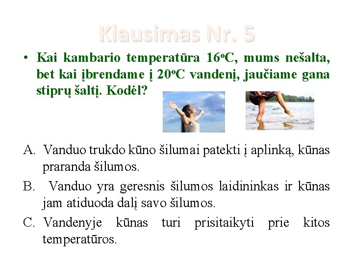 Klausimas Nr. 5 • Kai kambario temperatūra 16 o. C, mums nešalta, bet kai