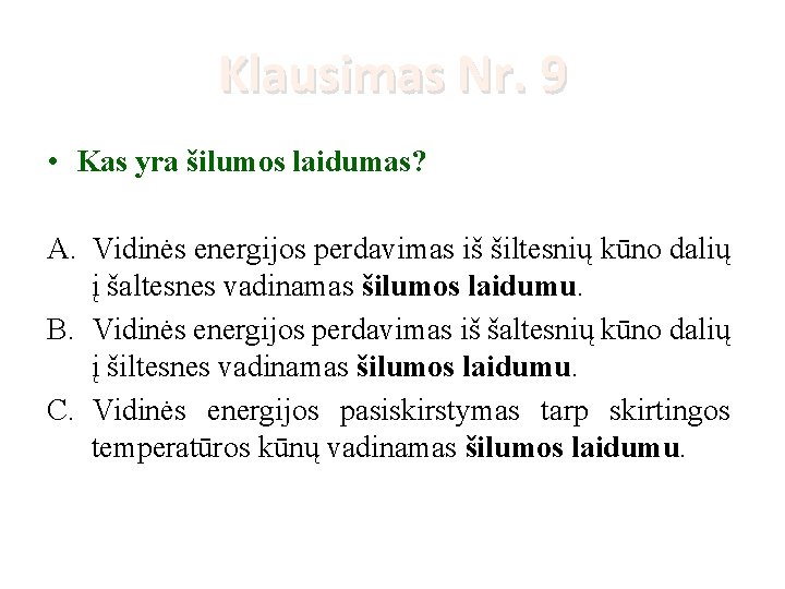 Klausimas Nr. 9 • Kas yra šilumos laidumas? A. Vidinės energijos perdavimas iš šiltesnių