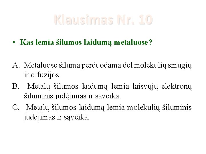 Klausimas Nr. 10 • Kas lemia šilumos laidumą metaluose? A. Metaluose šiluma perduodama dėl