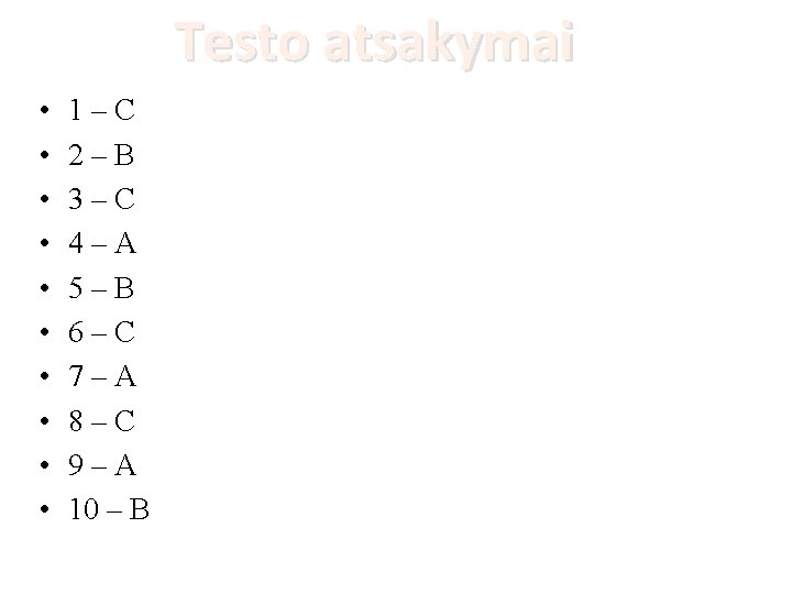 Testo atsakymai • • • 1–C 2–B 3–C 4–A 5–B 6–C 7–A 8–C 9–A