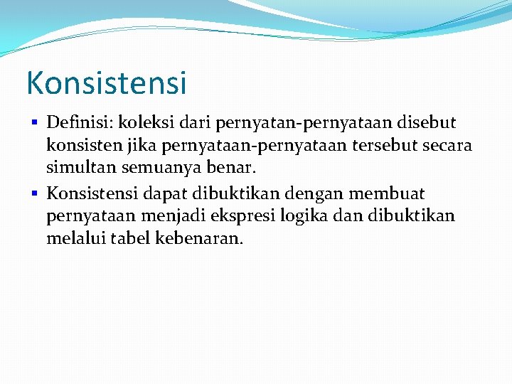 Konsistensi § Definisi: koleksi dari pernyatan-pernyataan disebut konsisten jika pernyataan-pernyataan tersebut secara simultan semuanya