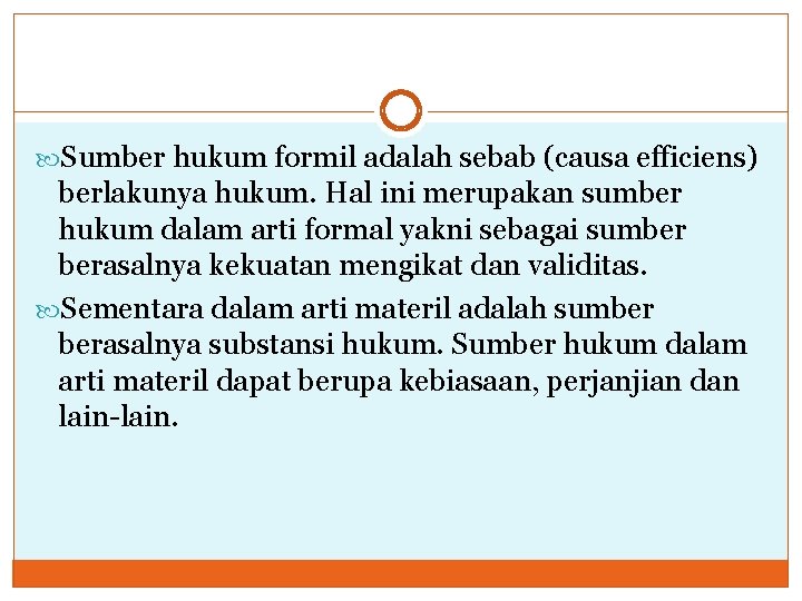  Sumber hukum formil adalah sebab (causa efficiens) berlakunya hukum. Hal ini merupakan sumber