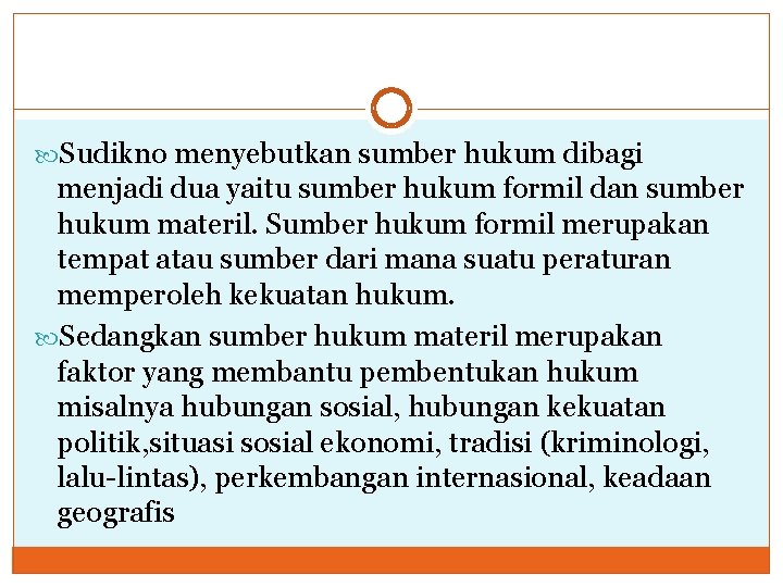  Sudikno menyebutkan sumber hukum dibagi menjadi dua yaitu sumber hukum formil dan sumber