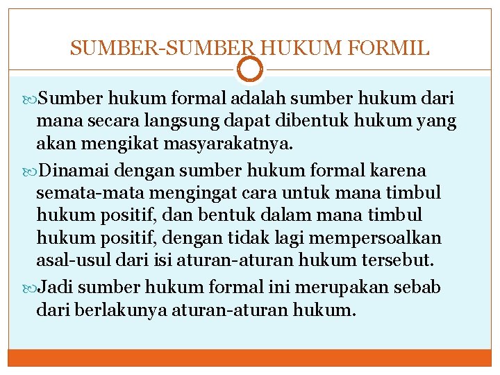  SUMBER-SUMBER HUKUM FORMIL Sumber hukum formal adalah sumber hukum dari mana secara langsung