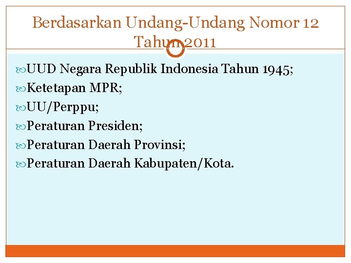 Berdasarkan Undang-Undang Nomor 12 Tahun 2011 UUD Negara Republik Indonesia Tahun 1945; Ketetapan MPR;