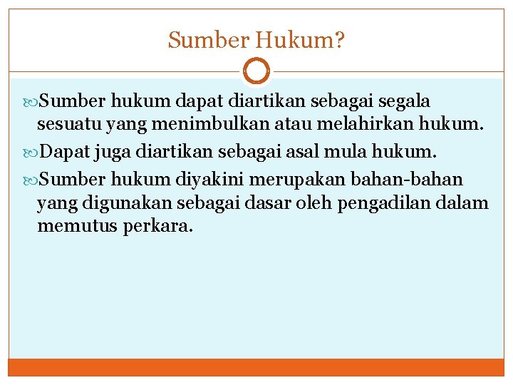 Sumber Hukum? Sumber hukum dapat diartikan sebagai segala sesuatu yang menimbulkan atau melahirkan hukum.