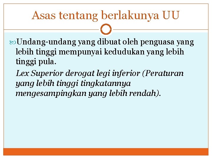 Asas tentang berlakunya UU Undang-undang yang dibuat oleh penguasa yang lebih tinggi mempunyai kedudukan