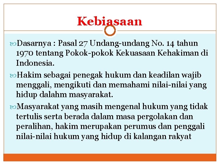 Kebiasaan Dasarnya : Pasal 27 Undang-undang No. 14 tahun 1970 tentang Pokok-pokok Kekuasaan Kehakiman