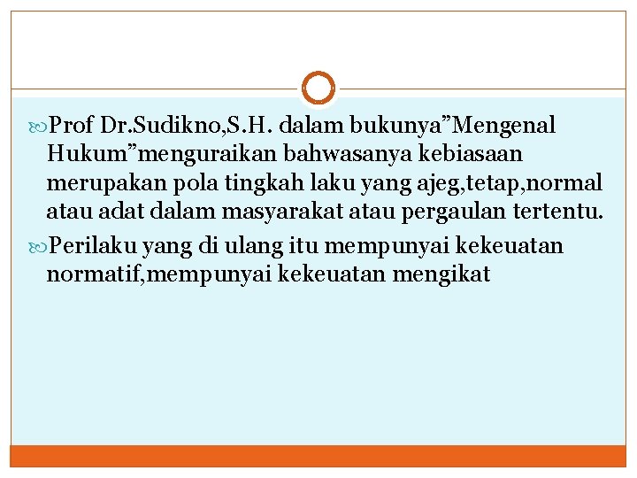  Prof Dr. Sudikno, S. H. dalam bukunya”Mengenal Hukum”menguraikan bahwasanya kebiasaan merupakan pola tingkah