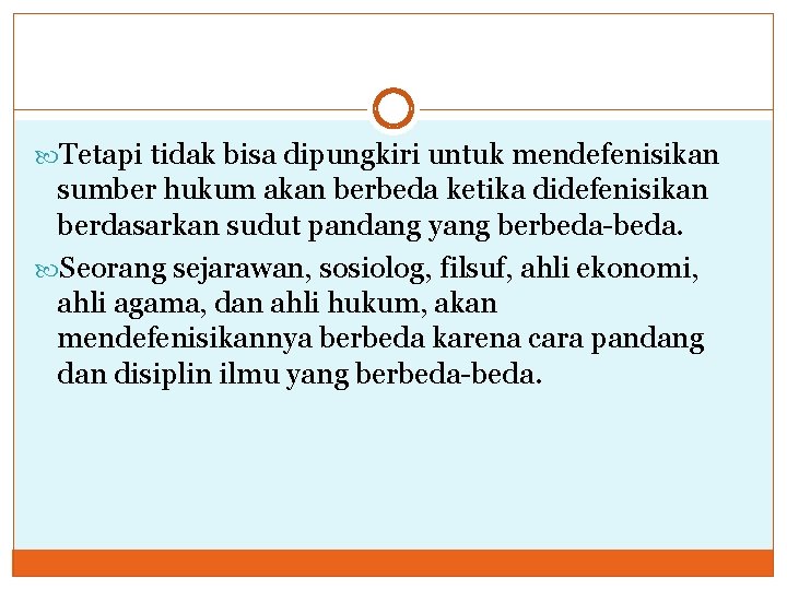  Tetapi tidak bisa dipungkiri untuk mendefenisikan sumber hukum akan berbeda ketika didefenisikan berdasarkan