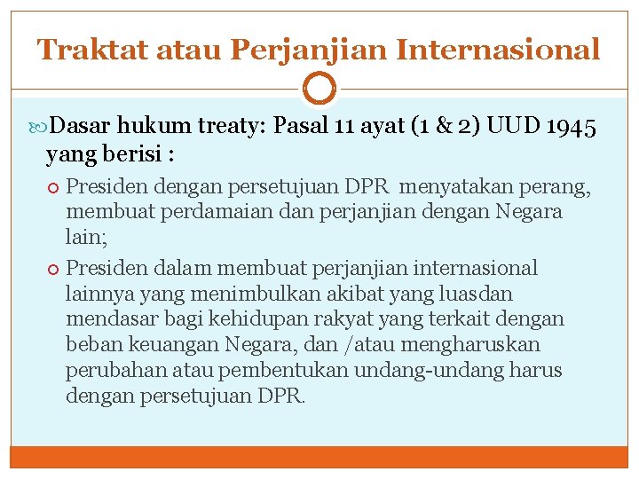 Traktat atau Perjanjian Internasional Dasar hukum treaty: Pasal 11 ayat (1 & 2) UUD