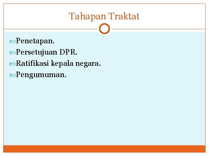 Tahapan Traktat Penetapan. Persetujuan DPR. Ratifikasi kepala negara. Pengumuman. 