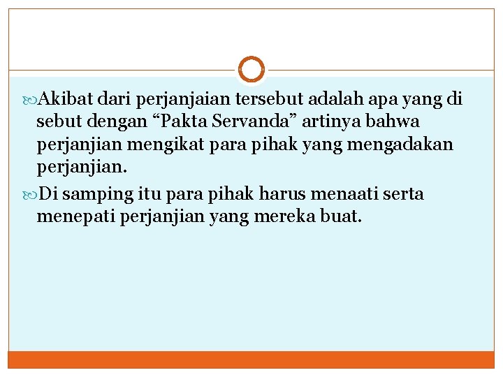  Akibat dari perjanjaian tersebut adalah apa yang di sebut dengan “Pakta Servanda” artinya